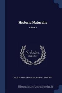 Historia Naturalis; Volume 1 di Gaius Plinius Secundus, Gabriel Brotier edito da CHIZINE PUBN