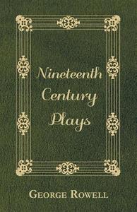 Nineteenth Century Plays di George Rowell edito da Pomona Press