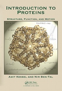 Introduction to Proteins: Structure, Function, and Motion di Amit Kessel, Nir Ben-Tal edito da CRC PR INC
