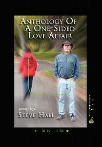 Anthology of a One-Sided Love Affair di Steve Hall edito da Xlibris