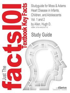 Studyguide For Moss & Adams Heart Disease In Infants, Children, And Adolescents Vol. 1 And 2 By Allen, Hugh D. di Cram101 Textbook Reviews edito da Cram101