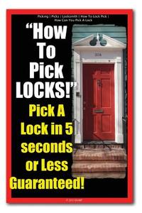 Picking - Picks - Locksmith - How to Lock Pick - How Can You Pick a Lock - How to Pick Locks! Pick a Lock in 5 Seconds or Less Guaranteed! di Locksmith Picking edito da Createspace