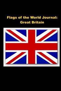 Flags of the World Journal: Great Britain: Blank 100 Page Lined Journal for All of Your Thoughts, Ideas, and Inspiration di Unique Journal edito da Createspace