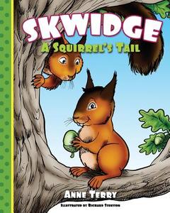 Skwidge: A Squirrel's Tail di Anne Terry edito da Createspace