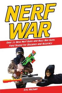Nerf War: Over 25 Best Nerf Blasters Field Tested for Distance and Accuracy! Plus, Nerf Gun Safety, Setting Up Nerf Wars, Nerf M di Eric Michael edito da Createspace