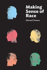 Making Sense Of Race di Edward Dutton edito da Washington Summit Publishers