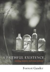 A Faithful Existence: Reading, Memory, and Transcendence di Forrest Gander edito da COUNTERPOINT PR