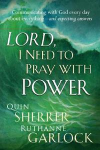 Lord, I Need to Pray with Power di Quin Sherrer, Ruthanne Garlock edito da Strang Communications Company