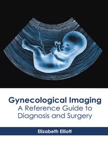 Gynecological Imaging: A Reference Guide to Diagnosis and Surgery di ELIZABETH ELLIOTT edito da AMERICAN MEDICAL PUBLISHERS
