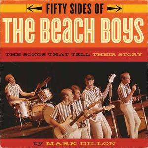 Fifty Sides of the Beach Boys: The Songs That Tell Their Story di Mark Dillon edito da ECW PR