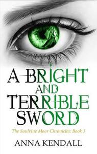 A Bright and Terrible Sword. by Anna Kendall di Anna Kendall edito da Indigo