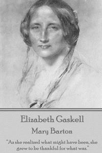 Elizabeth Gaskell - Mary Barton: As She Realized What Might Have Been, She Grew to Be Thankful for What Was. di Elizabeth Cleghorn Gaskell edito da Word to the Wise