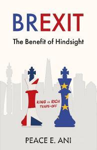 Brexit - The Benefit of Hindsight di Peace E. Ani edito da Troubador Publishing