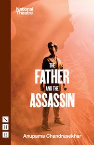 The Father And The Assassin (NHB Modern Plays) di Anupama Chandrasekhar edito da Nick Hern Books