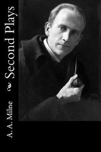 Second Plays di A. A. Milne edito da Createspace Independent Publishing Platform