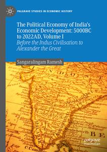 The Political Economy of India's Economic Development: 5000BC to 2022AD, Volume I di Sangaralingam Ramesh edito da Springer International Publishing