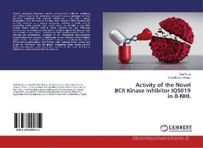 Activity of the Novel BCR Kinase Inhibitor IQS019 in B-NHL di Gael Roué, Anna Esteve-Arenys edito da LAP Lambert Academic Publishing