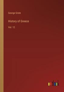 History of Greece di George Grote edito da Outlook Verlag