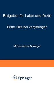 Erste Hilfe Bei Vergiftungen di M. Daunderer, N. Weger edito da Springer-verlag Berlin And Heidelberg Gmbh & Co. Kg
