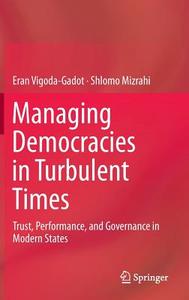 Managing Democracies in Turbulent Times di Eran Vigoda-Gadot, Shlomo Mizrahi edito da Springer-Verlag GmbH