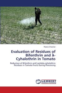 Evaluation of Residues of Bifenthrin and ¿-Cyhalothrin in Tomato di Reena Chauhan edito da LAP Lambert Academic Publishing
