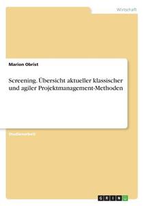 Screening. Übersicht aktueller klassischer und agiler Projektmanagement-Methoden di Marion Obrist edito da GRIN Verlag