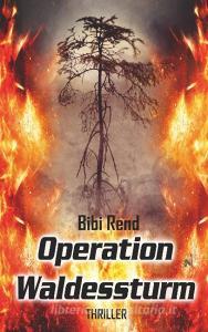 Operation Waldessturm di Bibi Rend edito da Books on Demand