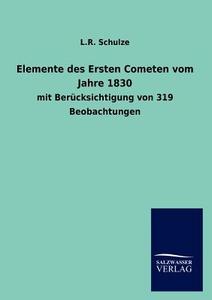 Elemente des Ersten Cometen vom Jahre 1830 di L. R. Schulze edito da TP Verone Publishing