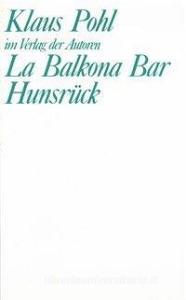 La Balkona Bar. Hunsrück di Klaus Pohl edito da Verlag Der Autoren