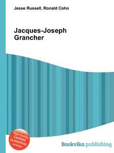 Jacques-joseph Grancher di Jesse Russell, Ronald Cohn edito da Book On Demand Ltd.