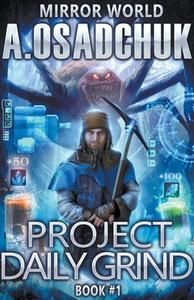 Project Daily Grind: Mirror World Book #1. LitRPG series di Alexey Osadchuk edito da LIGHTNING SOURCE INC
