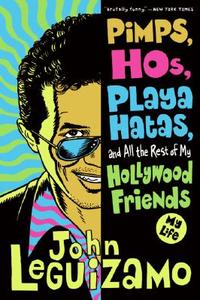 Pimps, Hos, Playa Hatas And All The Rest Of My Hollywood Friends di John Leguizamo edito da Harpercollins - Us