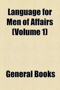 Language For Men Of Affairs (volume 1) di Unknown Author, Books Group edito da General Books Llc