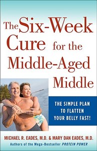 The 6-Week Cure for the Middle-Aged Middle di Michael R. Eades, Mary Dan Eades edito da THREE RIVERS PR