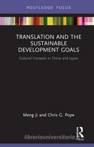 Translation and the Sustainable Development Goals di Meng (The University of Sydney Ji, Chris G. (Kyoto Women's University Pope edito da Taylor & Francis Ltd