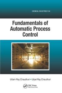 Fundamentals of Automatic Process Control di Uttam Ray Chaudhuri, Utpal Ray Chaudhuri edito da Taylor & Francis Ltd