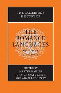 The Cambridge History of the Romance Languages: Volume 1, Structures di Martin Maiden edito da Cambridge University Press