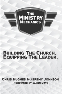 The Ministry Mechanics: Building The Church. Equipping The Leader di Jeremy Johnson, Chris Hughes edito da LIGHTNING SOURCE INC