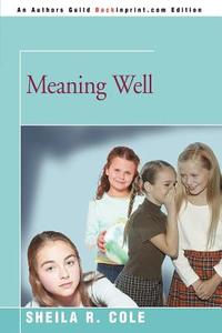 Meaning Well di Sheila R Cole edito da iUniverse