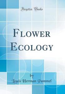 Flower Ecology (Classic Reprint) di Louis Herman Pammel edito da Forgotten Books