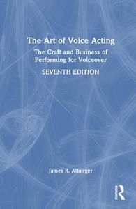 The Art Of Voice Acting di James R. Alburger edito da Taylor & Francis Ltd