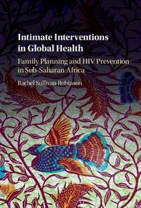 Intimate Interventions in Global Health di Rachel Sullivan Robinson edito da Cambridge University Press