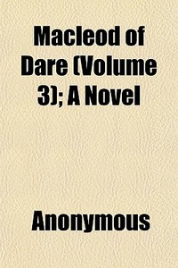 Macleod Of Dare Volume 3 ; A Novel di Anonymous, William Black edito da General Books