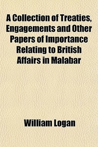 A Collection Of Treaties, Engagements An di William Logan edito da General Books