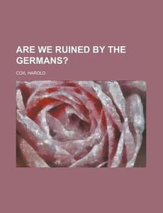 Are We Ruined By The Germans? di Harold Cox edito da General Books Llc