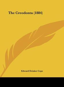 The Creodonta (1884) di Edward Drinker Cope edito da Kessinger Publishing