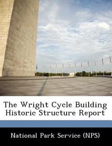 The Wright Cycle Building Historic Structure Report edito da Bibliogov