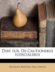 Disp. Iur. de Cautionibus Iudicialibus di Nicolaus Martini, Paul Hintze edito da Nabu Press