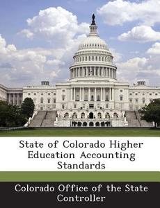 State Of Colorado Higher Education Accounting Standards edito da Bibliogov
