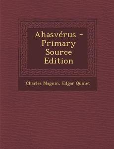 Ahasverus di Charles Magnin, Edgar Quinet edito da Nabu Press